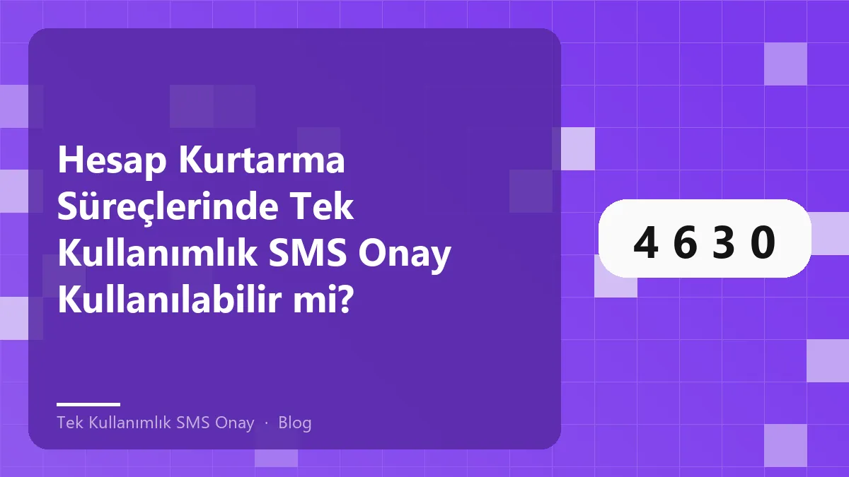 Hesap kurtarma süreçlerinde tek kullanımlık SMS onay kullanımının riskleri
